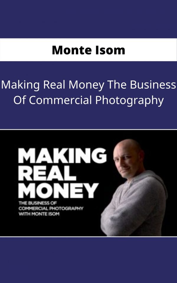 Monte Isom – Making Real Money The Business Of Commercial Photography – Available Now !!!