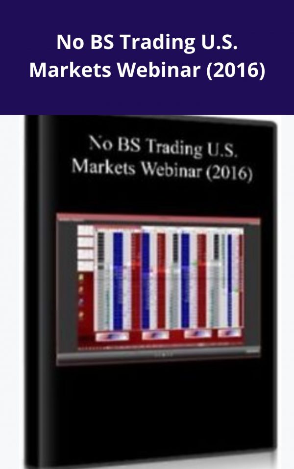No Bs Trading U.s. Markets Webinar (2016) – Available Now !!!