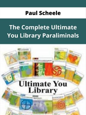 Paul Scheele – The Complete Ultimate You Library Paraliminals – Available Now!!!