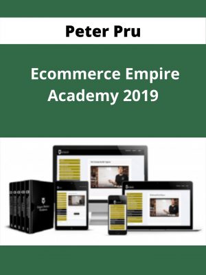 Peter Pru – Ecommerce Empire Academy 2019 – Available Now !!!