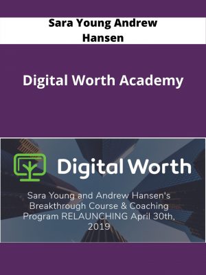 Sara Young Andrew Hansen – Digital Worth Academy – Available Now !!!