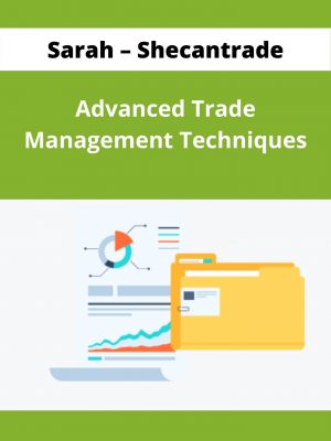 Sarah – Shecantrade – Advanced Trade Management Techniquesr – Available Now!!!