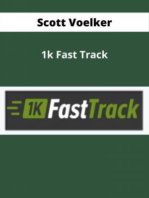 Scott Voelker – 1k Fast Track – Available Now!!!