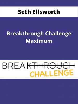 Seth Ellsworth – Breakthrough Challenge Maximum – Available Now!!!