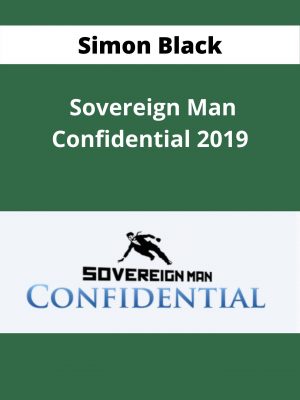 Simon Black – Sovereign Man Confidential 2019 – Available Now !!!