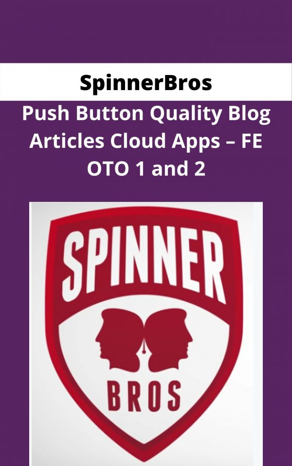 Spinnerbros – Push Button Quality Blog Articles Cloud Apps – Fe Oto 1 And 2 – Available Now!!!