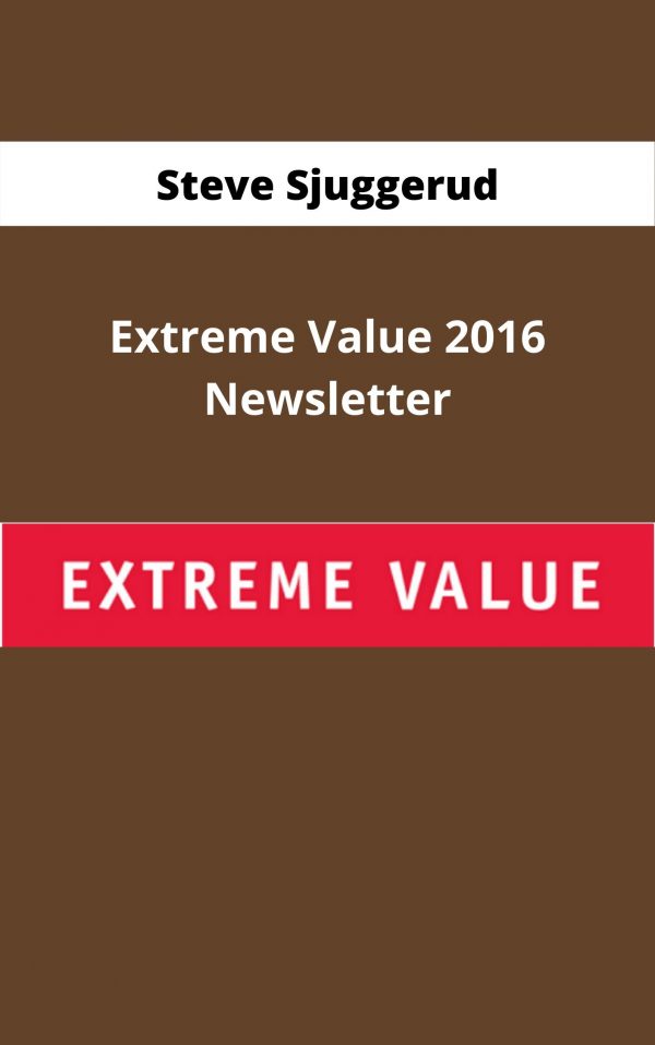 Steve Sjuggerud – Extreme Value 2016 Newsletter – Available Now!!!