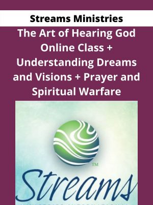 Streams Ministries – The Art Of Hearing God Online Class + Understanding Dreams And Visions + Prayer And Spiritual Warfare – Available Now!!!