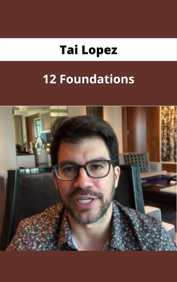 Tai Lopez – 12 Foundations – Available Now !!!