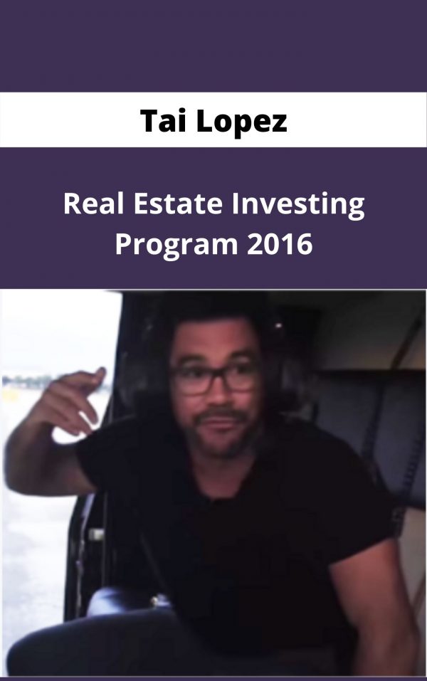 Tai Lopez – Real Estate Investing Program 2016 – Available Now!!!