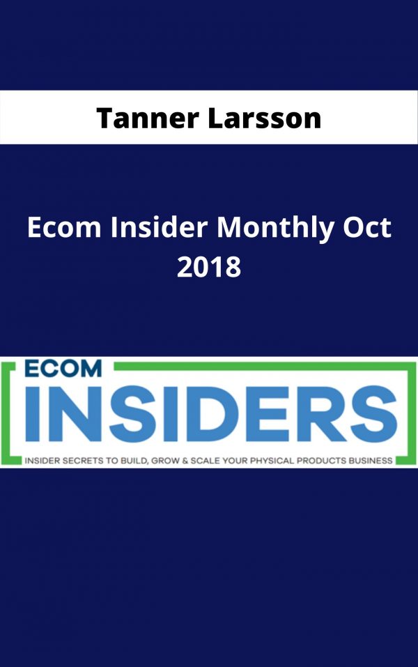 Tanner Larsson – Ecom Insider Monthly Oct 2018 – Available Now!!!