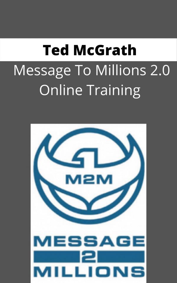 Ted Mcgrath Message To Millions 2.0 Online Training- Available Now !!!