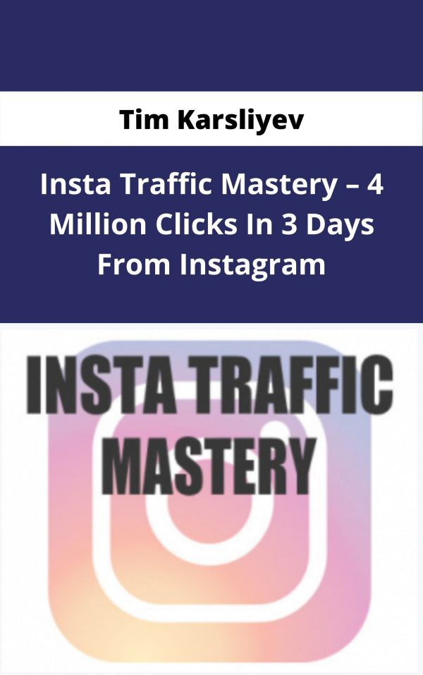 Tim Karsliyev – Insta Traffic Mastery – 4 Million Clicks In 3 Days From Instagram – Available Now !!!