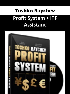 Toshko Raychev – Profit System + Itf Assistant – Available Now!!!