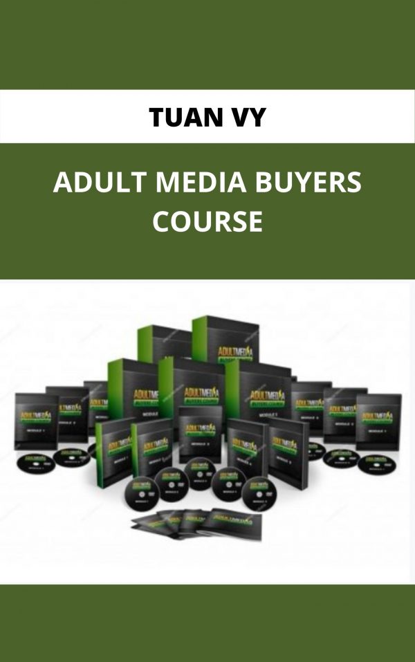 Tuan Vy – Adult Media Buyers Course – Available Now !!!