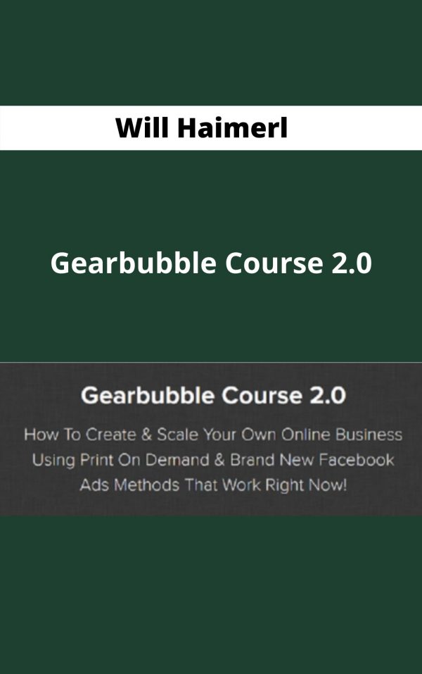 Will Haimerl – Gearbubble Course 2.0 – Available Now!!!