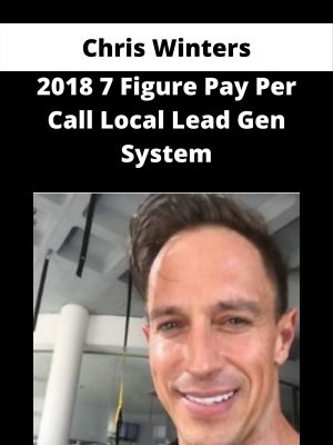 Chris Winters – 2018 7 Figure Pay Per Call Local Lead Gen System – Available Now!!!