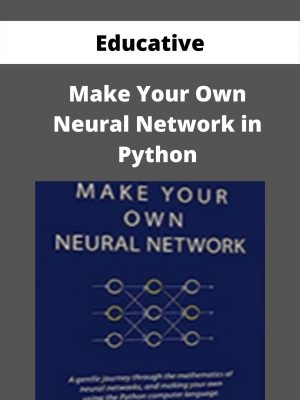 Educative – Make Your Own Neural Network In Python – Available Now!!!