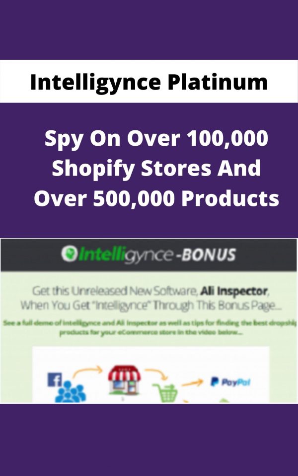 Intelligynce Platinum – Spy On Over 100,000 Shopify Stores And Over 500,000 Products – Available Now!!!