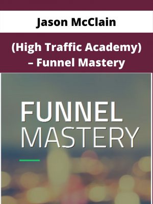 Jason Mcclain (high Traffic Academy) – Funnel Mastery – Available Now!!!