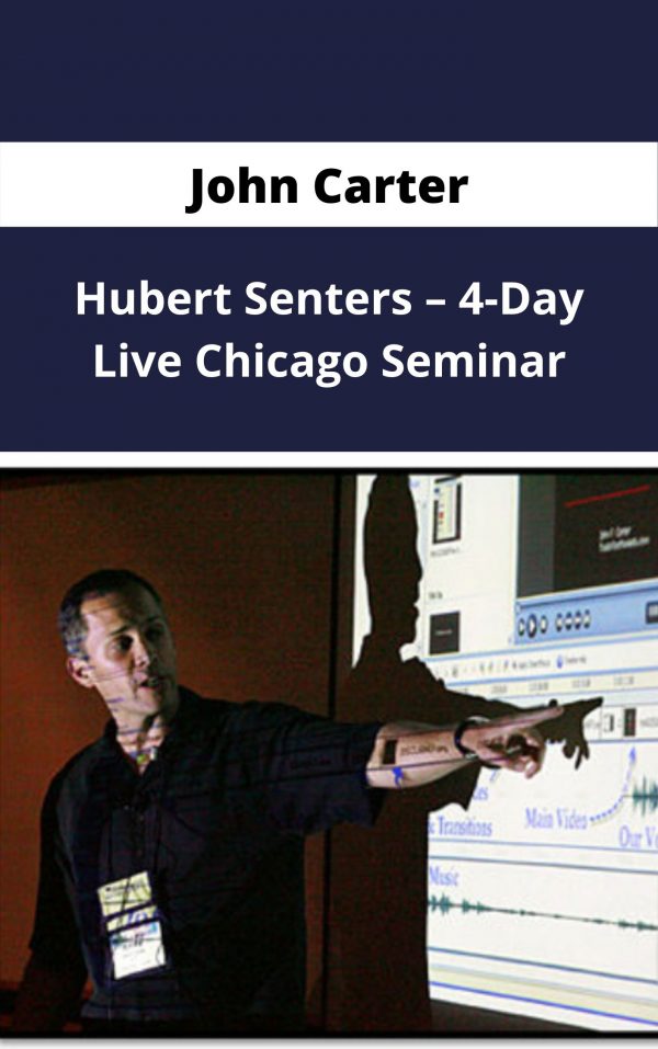 John Carter & Hubert Senters – 4-day Live Chicago Seminar – Available Now!!!