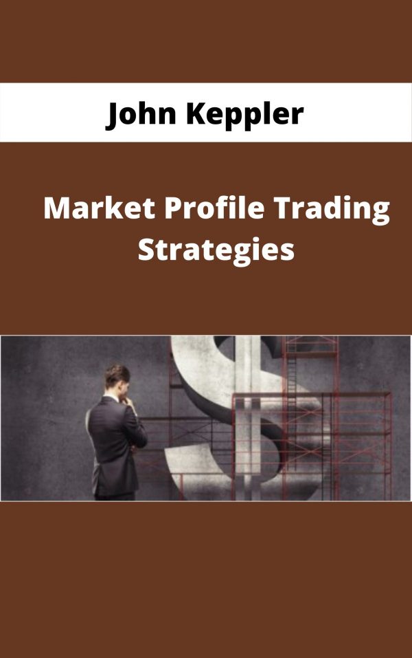 John Keppler – Market Profile Trading Strategies – Available Now!!!