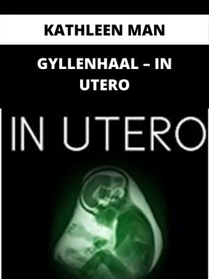 Kathleen Man Gyllenhaal – In Utero – Available Now!!!