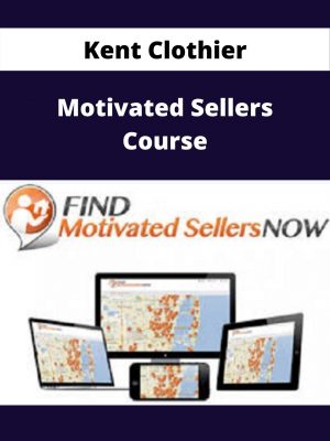 Kent Clothier – Motivated Sellers Course – Available Now!!!