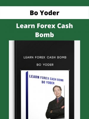Learn Forex Cash Bomb – Bo Yoder – Available Now!!!