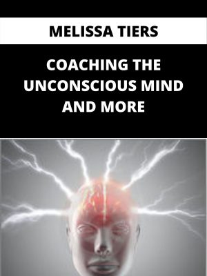 Melissa Tiers-coaching The Unconscious Mind And More – Available Now!!!