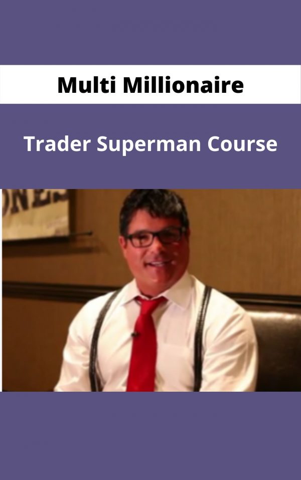 Multi Millionaire Trader Superman Course – Available Now!!!