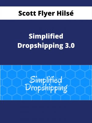 Scott Flyer Hilsé – Simplified Dropshipping 3.0 – Available Now!!!