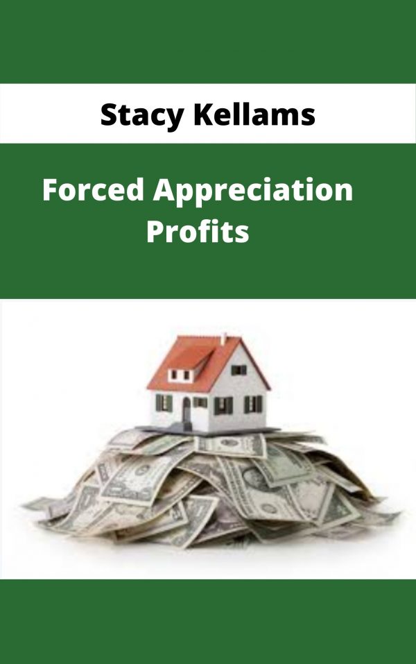 Stacy Kellams – Forced Appreciation Profits – Available Now!!!
