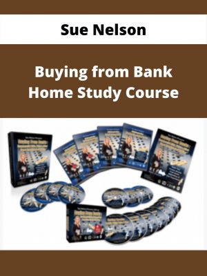 Sue Nelson – Buying From Bank Home Study Course – Available Now!!!