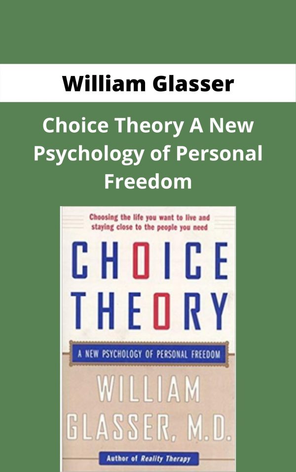 William Glasser – Choice Theory A New Psychology Of Personal Freedom – Available Now!!!
