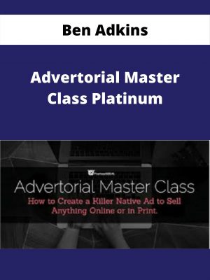 Ben Adkins – Advertorial Master Class Platinum – Available Now!!!