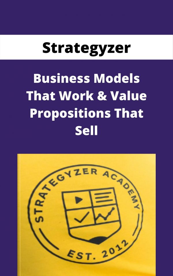 Business Models That Work & Value Propositions That Sell Presented By Strategyzer – Available Now!!!