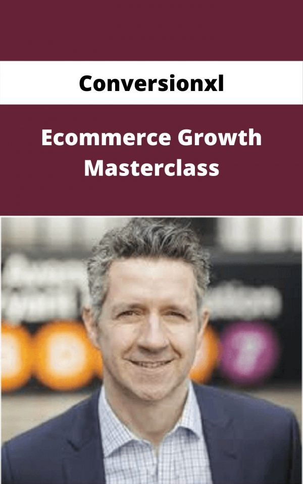 Conversionxl – Ecommerce Growth Masterclass – Available Now!!!