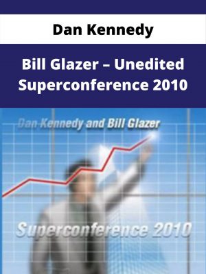 Dan Kennedy & Bill Glazer – Unedited Superconference 2010 – Available Now!!!