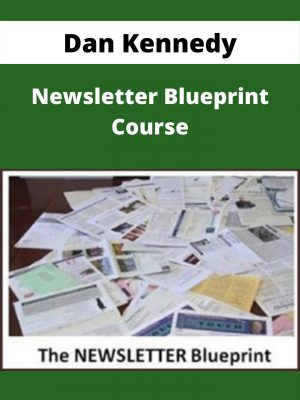 Dan Kennedy – Newsletter Blueprint Course – Available Now!!!