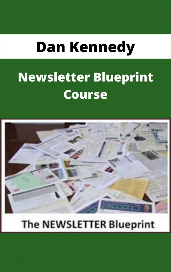 Dan Kennedy – Newsletter Blueprint Course – Available Now!!!