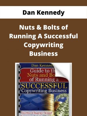 Dan Kennedy – Nuts & Bolts Of Running A Successful Copywriting Business – Available Now!!!