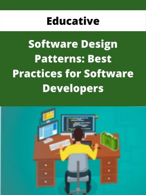 Educative – Software Design Patterns: Best Practices For Software Developers – Available Now!!!