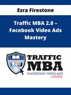 Ezra Firestone – Traffic Mba 2.0 – Facebook Video Ads Mastery – Available Now!!!