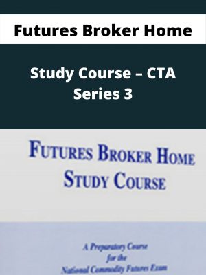 Futures Broker Home Study Course – Cta Series 3 – Available Now!!!