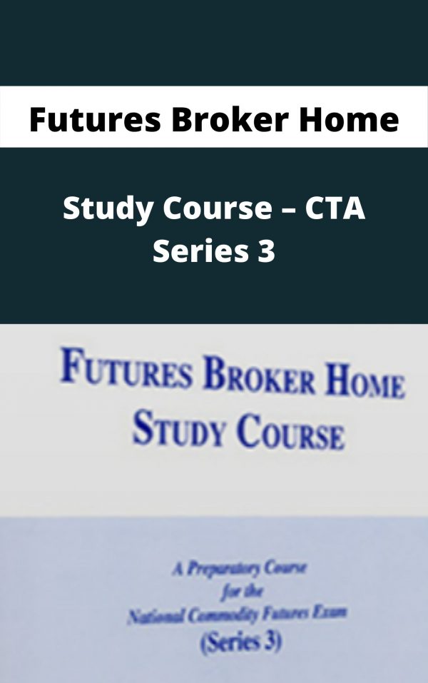 Futures Broker Home Study Course – Cta Series 3 – Available Now!!!