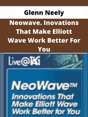 Glenn Neely – Neowave. Inovations That Make Elliott Wave Work Better For You – Available Now!!!