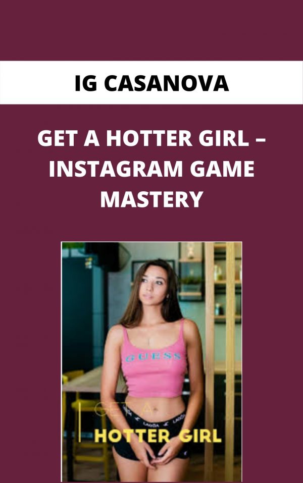 Ig Casanova – Get A Hotter Girl – Intagram Game Mastery – Available Now!!!
