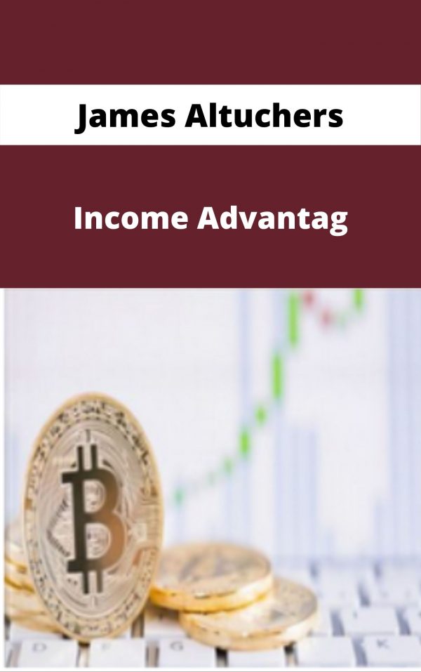 James Altuchers – Income Advantag – Available Now!!!