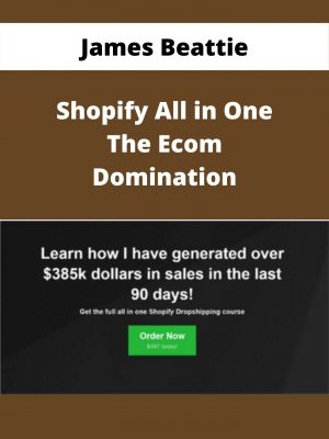James Beattie – Shopify All In One The Ecom Domination – Available Now!!!